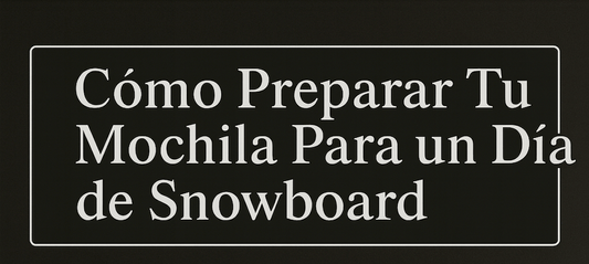 Cómo preparar tu mochila para un día de snowboard - Lines Snow Boutique